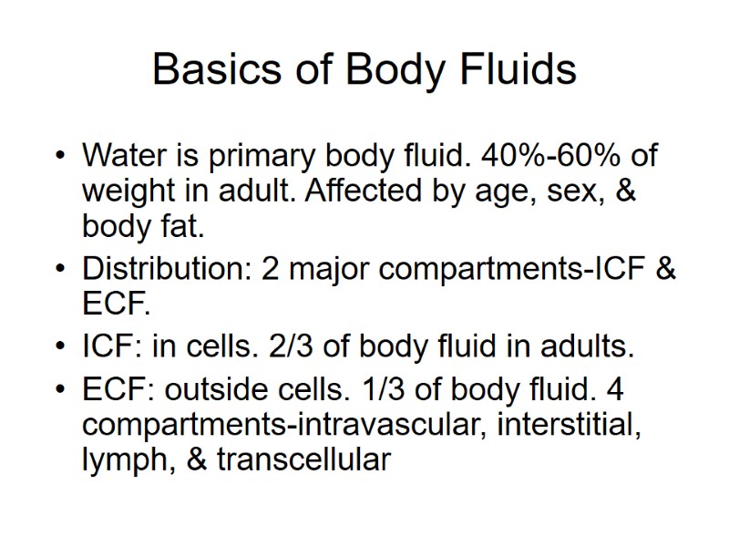 Basics of Body Fluids Water is primary body fluid. 40%-60% of weight in adult.